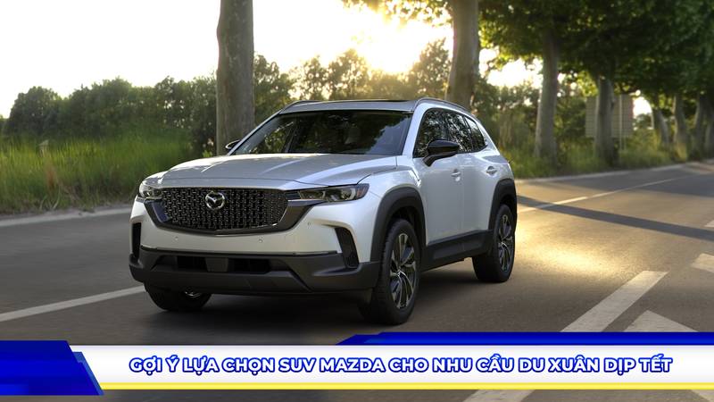 Gợi ý lựa chọn SUV Mazda cho nhu cầu du xuân dịp Tết
